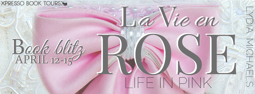 Book Blitz:  La Vie en Rose by Lydia Michaels