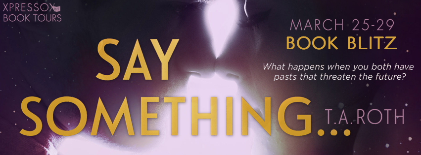 Book Blitz: Say Something… by T.A. Roth