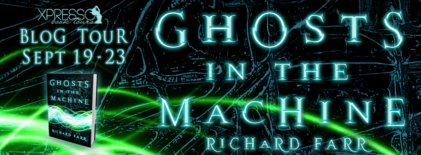Blog Tour: Ghosts in the Machine by Richard Farr