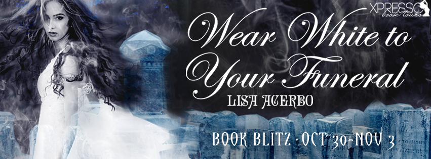Book Blitz: Wear White to Your Funeral by Lisa Acerbo