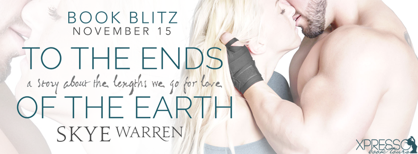 Book Blitz: To the Ends of the Earth by Skye Warren + Giveaway (INTL)