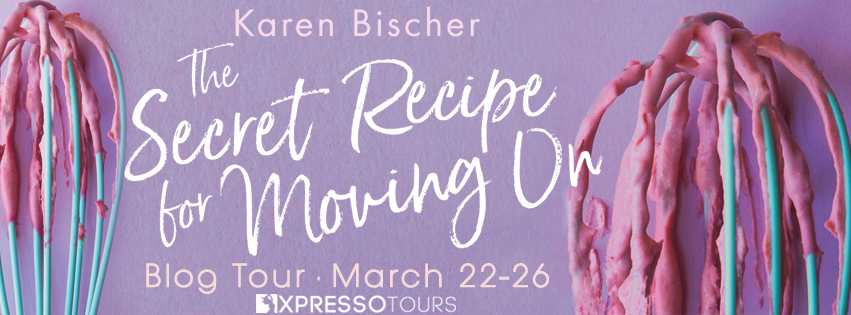 Blog Tour & Giveaway: The Secret Recipe for Moving On by Karen Bischer