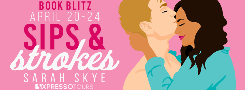 Book Blitz with Giveaway: Sips & Strokes by Sarah Skye