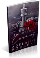 Blitz Sign-Up: Until Tomorrow Comes by Adelaide Forrest