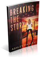 Blitz Sign-Up: Breaking the Story by Ashley Farley