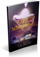Blitz Sign-Up: Say Something… by T.A. Roth
