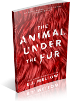 Blitz Sign-Up: The Animal Under The Fur by E.J. Mellow