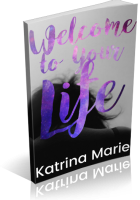 Blitz Sign-Up: Welcome to Your Life by Katrina Marie