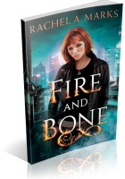 Blitz Sign-Up: Fire and Bone by Rachel A. Marks