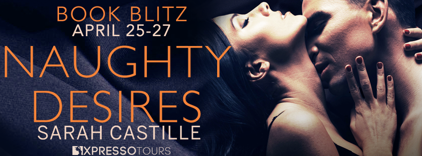 Book Blitz: Naughty Desires by Sarah Castille + Giveaway (INTL)