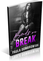 Blitz Sign-Up: Bonds We Break by Paula Dombrowiak