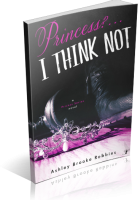 Tour: Princess? …I Think Not! by Ashley Brooke Robbins