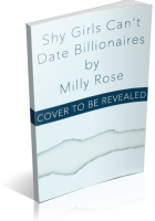 Blitz Sign-Up: Shy Girls Can’t Date Billionaires by Milly Rose