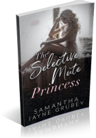 Blitz Sign-Up: The Selective Mute Princess by Samantha Jayne Grubey