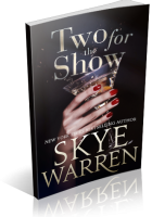 Blitz Sign-Up: Two for the Show by Skye Warren