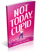 Blitz Sign-Up: Not Today, Cupid by Jennifer Bonds
