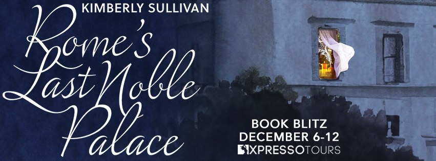 Book Blitz: Rome’s Last Noble Palace by Kimberly Sullivan + Giveaway (INTL)
