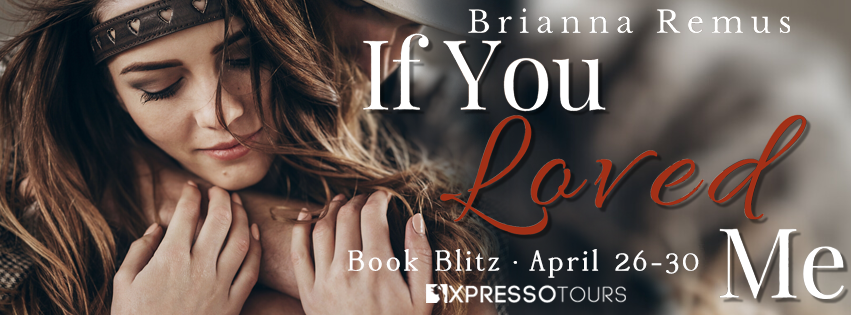 If You Loved Me Brianna Remus Publication date: April 26th 2024 Genres: Adult, Contemporary, Romance