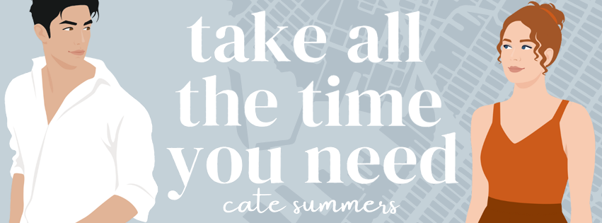 Take All the Time You Need Cate Summers Publication date: September 24th 2024 Genres: Adult, Contemporary, Romance