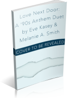 Blitz Sign-Up: Love Next Door: A ‘90s Anthem Duet by Eve Kasey & Melanie A. Smith